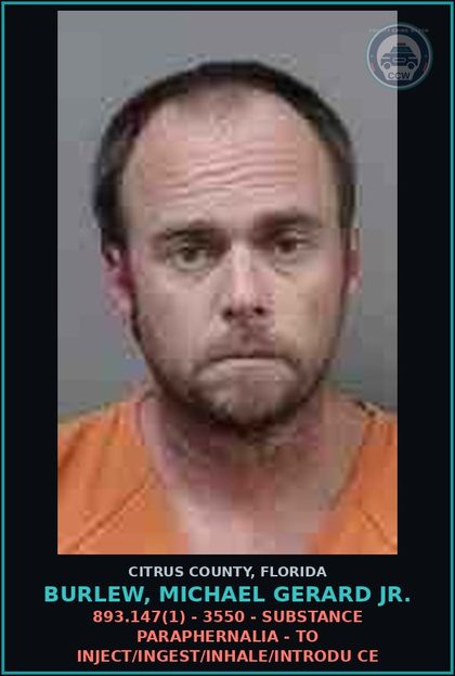 CCW arrest card for BURLEW, MICHAEL GERARD Jr. in Citrus County: 893.147(1) - 3550 - DRUG PARAPHERNALIA - TO INJECT/INGEST/INHALE/INTRODU CE