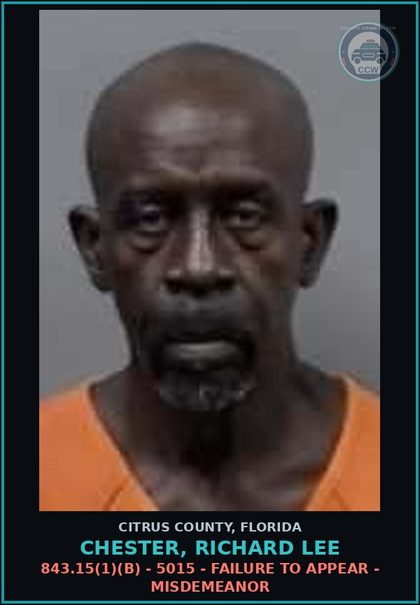 CCW arrest card for CHESTER, RICHARD LEE in Citrus County: 843.15(1)(B) - 5015 - FAILURE TO APPEAR - MISDEMEANOR
