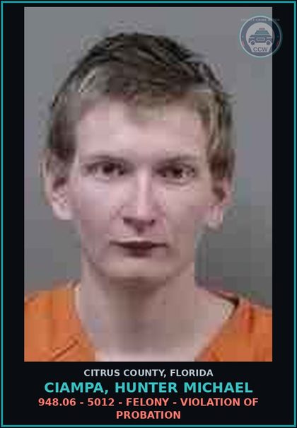 CCW arrest card for CIAMPA, HUNTER MICHAEL in Citrus County: 948.06 - 5012 - FELONY - VIOLATION OF PROBATION