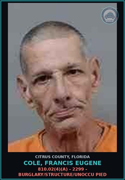 CCW arrest card for COLE, FRANCIS EUGENE in Citrus County: 810.02(4)(A) - 2299 - BURGLARY/STRUCTURE/UNOCCU PIED