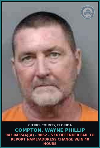 CCW arrest card for COMPTON, WAYNE PHILLIP in Citrus County: 943.0435(4)(A) - 9062 - s3x OFFENDER FAIL TO REPORT NAME/ADDRESS CHANGE W/IN 48 HOURS