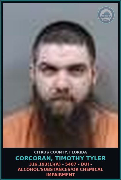 CCW arrest card for Corcoran, Timothy Tyler in Citrus County: 316.193(1)(A) - 5407 - DUI - ALCOHOL/DRUGS/OR CHEMICAL IMPAIRMENT