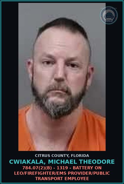 CCW arrest card for Cwiakala, Michael Theodore in Citrus County: 784.07(2)(B) - 1319 - BATTERY ON LEO/FIREFIGHTER/EMS PROVIDER/PUBLIC TRANSPORT EMPLOYEE