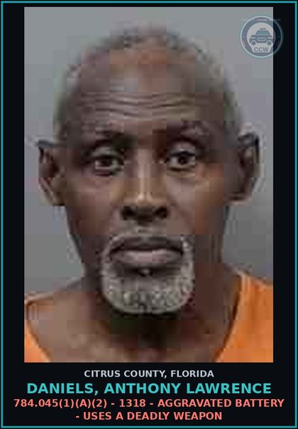 CCW arrest card for DANIELS, ANTHONY LAWRENCE in Citrus County: 784.045(1)(A)(2) - 1318 - AGGRAVATED BATTERY - USES A DEADLY WEAPON
