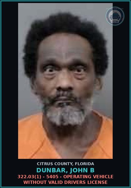 CCW arrest card for DUNBAR, JOHN B in Citrus County: 322.03(1) - 5405 - OPERATING VEHICLE WITHOUT VALID DRIVERS LICENSE