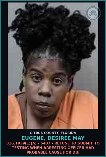 CCW arrest card for Eugene, Desiree May in Citrus County: 316.1939(1)(A) - 5407 - REFUSE TO SUBMIT TO TESTING WHEN ARRESTING OFFICER HAD PROBABLE CAUSE FOR DUI