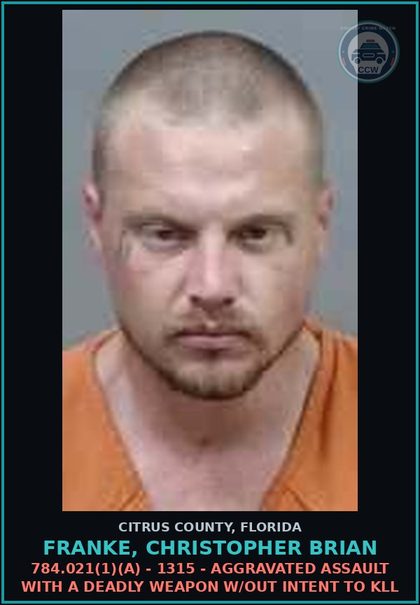 CCW arrest card for Franke, Christopher Brian in Citrus County: 784.021(1)(A) - 1315 - AGGRAVATED ASSAULT WITH A DEADLY WEAPON W/OUT INTENT TO KILL