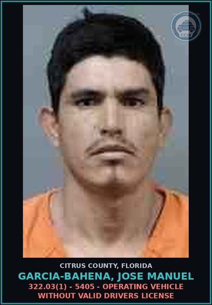 CCW arrest card for Garcia-Bahena, Jose Manuel in Citrus County: 322.03(1) - 5405 - OPERATING VEHICLE WITHOUT VALID DRIVERS LICENSE