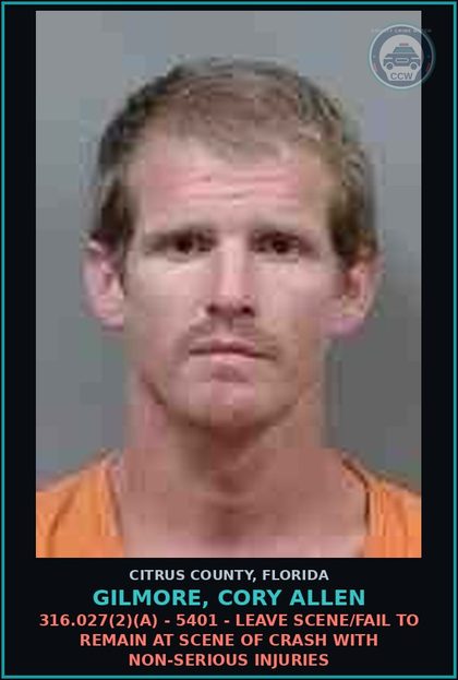 CCW arrest card for GILMORE, CORY ALLEN in Citrus County: 316.027(2)(A) - 5401 - LEAVE SCENE/FAIL TO REMAIN AT SCENE OF CRASH WITH NON-SERIOUS INJURIES