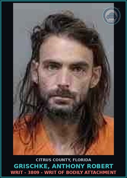 CCW arrest card for GRISCHKE, ANTHONY ROBERT in Citrus County: WRIT - 3809 - WRIT OF BODILY ATTACHMENT