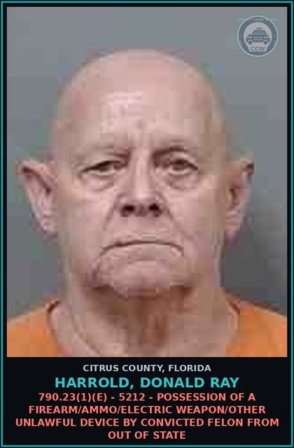 CCW arrest card for HARROLD, DONALD RAY in Citrus County: 790.23(1)(E) - 5212 - POSSESSION OF A FIREARM/AMMO/ELECTRIC WEAPON/OTHER UNLAWFUL DEVICE BY CONVICTED FELON FROM OUT OF STATE