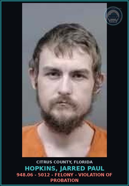 CCW arrest card for HOPKINS, JARRED PAUL in Citrus County: 948.06 - 5012 - FELONY - VIOLATION OF PROBATION