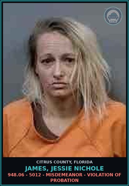CCW arrest card for JAMES, JESSIE NICHOLE in Citrus County: 948.06 - 5012 - MISDEMEANOR - VIOLATION OF PROBATION