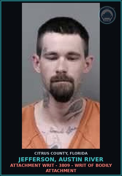 CCW arrest card for JEFFERSON, AUSTIN RIVER in Citrus County: Attachment WRIT - 3809 - WRIT OF BODILY ATTACHMENT