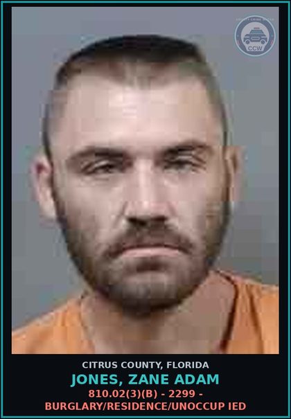 CCW arrest card for JONES, ZANE ADAM in Citrus County: 810.02(3)(B) - 2299 - BURGLARY/RESIDENCE/UNOCCUP IED