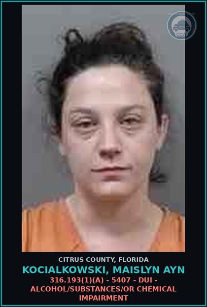 CCW arrest card for KOCIALKOWSKI, MAISLYN AYN in Citrus County: 316.193(1)(A) - 5407 - DUI - ALCOHOL/DRUGS/OR CHEMICAL IMPAIRMENT
