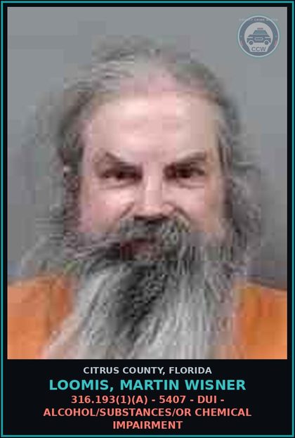CCW arrest card for LOOMIS, MARTIN WISNER in Citrus County: 316.193(1)(A) - 5407 - DUI - ALCOHOL/DRUGS/OR CHEMICAL IMPAIRMENT