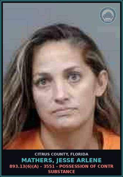 CCW arrest card for MATHERS, JESSE ARLENE in Citrus County: 893.13(6)(A) - 3551 - POSSESSION OF contr substance