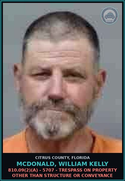 CCW arrest card for MCDONALD, WILLIAM KELLY in Citrus County: 810.09(2)(A) - 5707 - TRESPASS ON PROPERTY OTHER THAN STRUCTURE OR CONVEYANCE