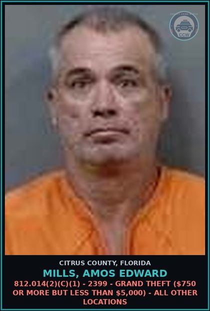 CCW arrest card for MILLS, AMOS EDWARD in Citrus County: 812.014(2)(C)(1) - 2399 - GRAND THEFT ($750 OR MORE BUT LESS THAN $5,000) - ALL OTHER LOCATIONS