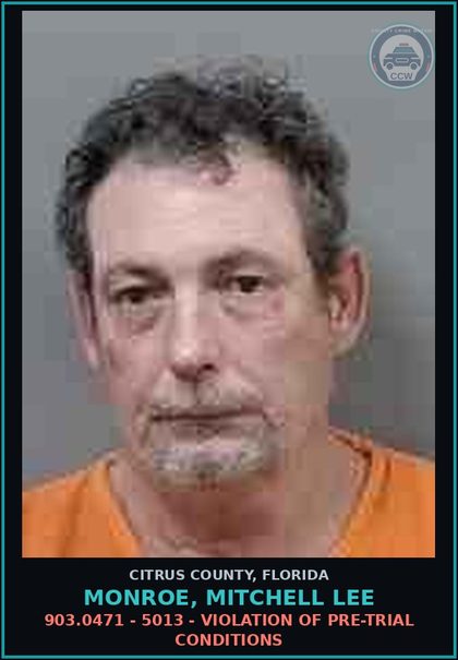 CCW arrest card for MONROE, MITCHELL LEE in Citrus County: 903.0471 - 5013 - VIOLATION OF PRE-TRIAL CONDITIONS