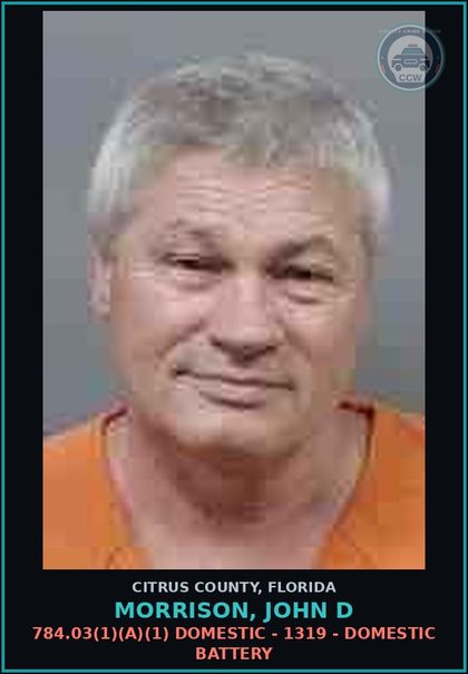 CCW arrest card for MORRISON, JOHN D in Citrus County: 784.03(1)(A)(1) DOMESTIC - 1319 - DOMESTIC BATTERY