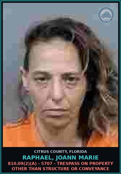 CCW arrest card for RAPHAEL, JOANN MARIE in Citrus County: 810.09(2)(A) - 5707 - TRESPASS ON PROPERTY OTHER THAN STRUCTURE OR CONVEYANCE