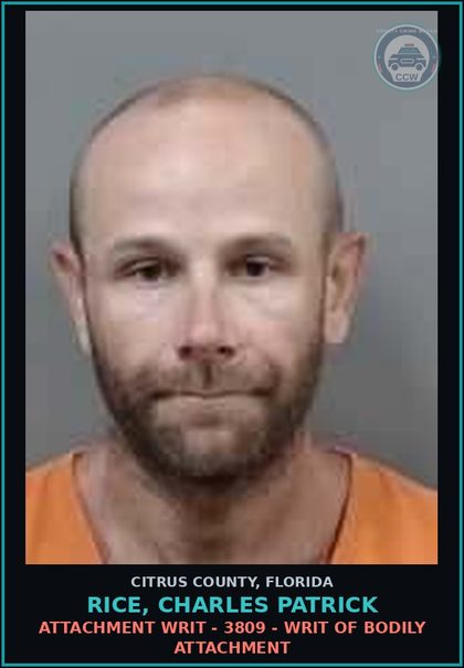 CCW arrest card for RICE, CHARLES PATRICK in Citrus County: Attachment WRIT - 3809 - WRIT OF BODILY ATTACHMENT