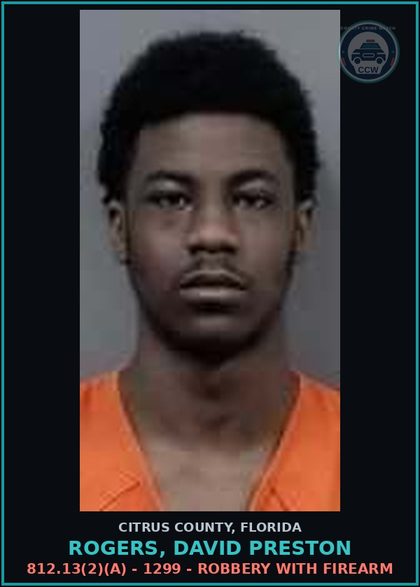 CCW arrest card for ROGERS, DAVID PRESTON in Citrus County: 812.13(2)(A) - 1299 - ROBBERY WITH FIREARM