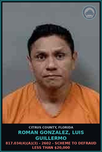CCW arrest card for ROMAN GONZALEZ, LUIS GUILLERMO in Citrus County: 817.034(4)(A)(3) - 2602 - SCHEME TO DEFRAUD LESS THAN $20,000