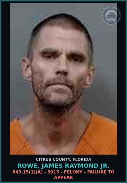 CCW arrest card for ROWE, JAMES RAYMOND Jr. in Citrus County: 843.15(1)(A) - 5015 - FELONY - FAILURE TO APPEAR