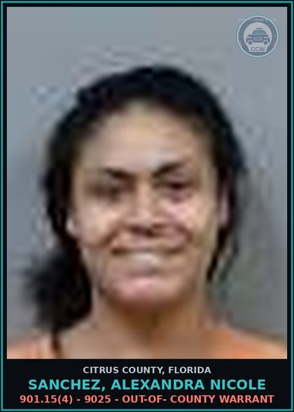 CCW arrest card for SANCHEZ, ALEXANDRA NICOLE in Citrus County: 901.15(4) - 9025 - OUT-OF- COUNTY WARRANT