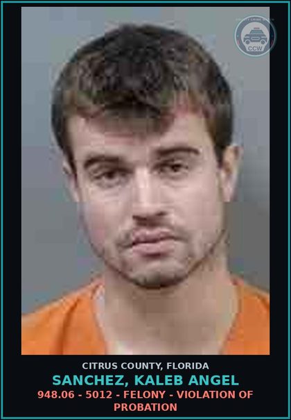 CCW arrest card for SANCHEZ, KALEB ANGEL in Citrus County: 948.06 - 5012 - FELONY - VIOLATION OF PROBATION