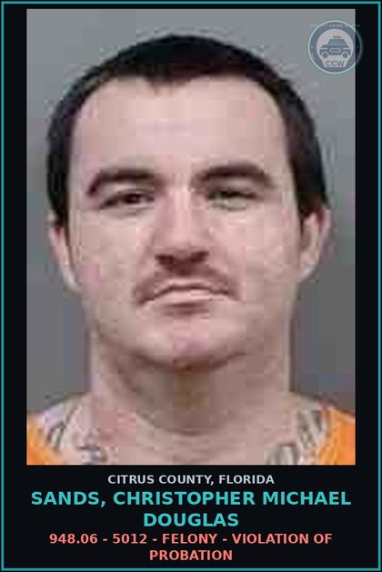 CCW arrest card for Sands, Christopher Michael Douglas in Citrus County: 948.06 - 5012 - FELONY - VIOLATION OF PROBATION