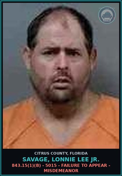 CCW arrest card for SAVAGE, LONNIE LEE Jr. in Citrus County: 843.15(1)(B) - 5015 - FAILURE TO APPEAR - MISDEMEANOR