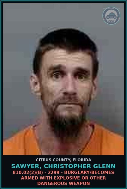 CCW arrest card for SAWYER, CHRISTOPHER GLENN in Citrus County: 810.02(2)(B) - 2299 - BURGLARY/BECOMES ARMED WITH EXPLOSIVE OR OTHER DANGEROUS WEAPON