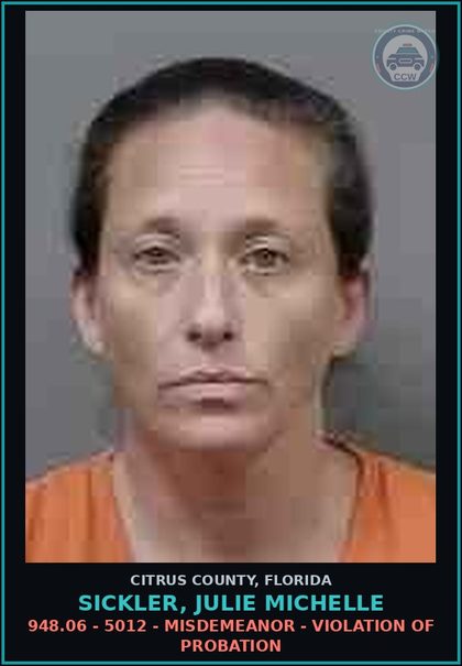 CCW arrest card for SICKLER, JULIE MICHELLE in Citrus County: 948.06 - 5012 - MISDEMEANOR - VIOLATION OF PROBATION