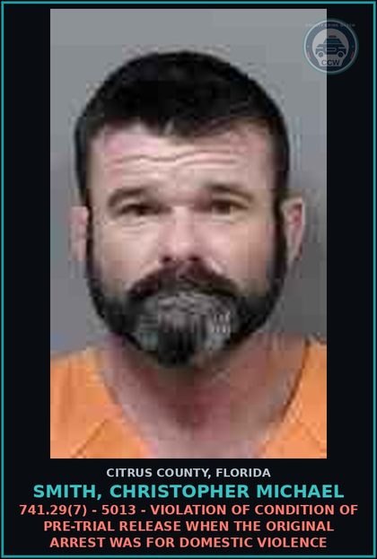 CCW arrest card for SMITH, CHRISTOPHER MICHAEL in Citrus County: 741.29(7) - 5013 - VIOLATION OF CONDITION OF PRE-TRIAL RELEASE WHEN THE ORIGINAL ARREST WAS FOR DOMESTIC VIOLENCE