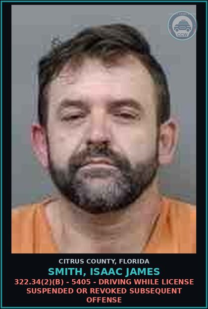 CCW arrest card for Smith, Isaac James in Citrus County: 322.34(2)(B) - 5405 - DRIVING WHILE LICENSE SUSPENDED OR REVOKED SUBSEQUENT OFFENSE