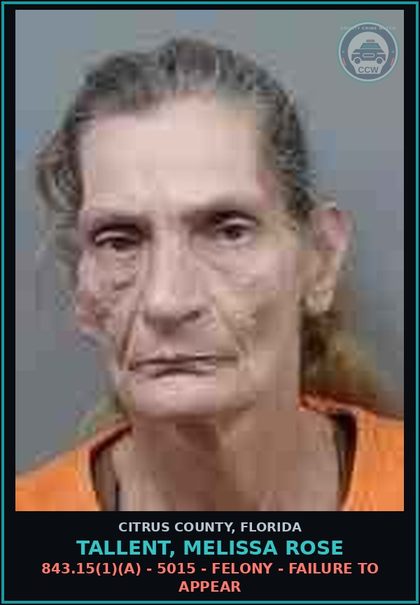 CCW arrest card for Tallent, Melissa Rose in Citrus County: 843.15(1)(A) - 5015 - FELONY - FAILURE TO APPEAR