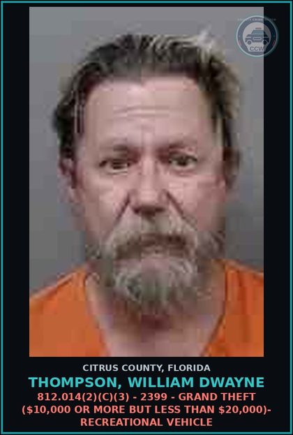 CCW arrest card for THOMPSON, WILLIAM DWAYNE in Citrus County: 812.014(2)(C)(3) - 2399 - GRAND THEFT ($10,000 OR MORE BUT LESS THAN $20,000)- RECREATIONAL VEHICLE