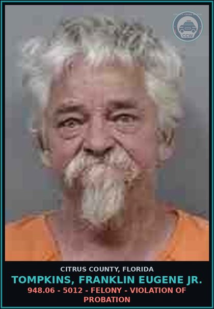 CCW arrest card for Tompkins, Franklin Eugene Jr. in Citrus County: 948.06 - 5012 - FELONY - VIOLATION OF PROBATION