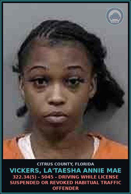 CCW arrest card for VICKERS, LA'TAESHA ANNIE MAE in Citrus County: 322.34(5) - 5045 - DRIVING WHILE LICENSE SUSPENDED OR REVOKED HABITUAL TRAFFIC OFFENDER