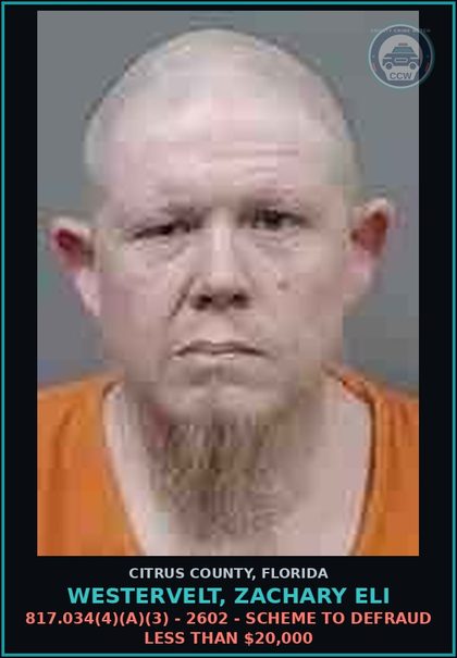 CCW arrest card for WESTERVELT, ZACHARY ELI in Citrus County: 817.034(4)(A)(3) - 2602 - SCHEME TO DEFRAUD LESS THAN $20,000