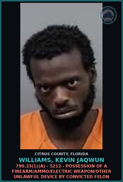 CCW arrest card for Williams, Kevin Jaqwun in Citrus County: 790.23(1)(A) - 5212 - POSSESSION OF A FIREARM/AMMO/ELECTRIC WEAPON/OTHER UNLAWFUL DEVICE BY CONVICTED FELON