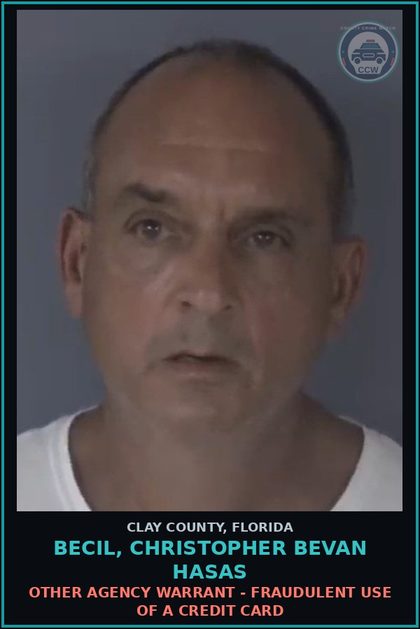 CCW arrest card for BECIL, CHRISTOPHER BEVAN HASAS in Clay County: OTHER AGENCY WARRANT - FRAUDULENT USE OF A CREDIT CARD