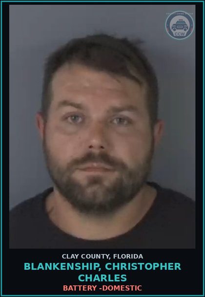 CCW arrest card for BLANKENSHIP, CHRISTOPHER CHARLES in Clay County: BATTERY -DOMESTIC