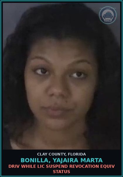 CCW arrest card for BONILLA, YAJAIRA MARTA in Clay County: DRIV WHILE LIC SUSPEND REVOCATION EQUIV STATUS