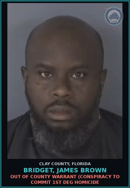 CCW arrest card for BRIDGET, JAMES BROWN in Clay County: OUT OF COUNTY WARRANT (CONSPIRACY TO COMMIT 1ST DEG HOMICIDE