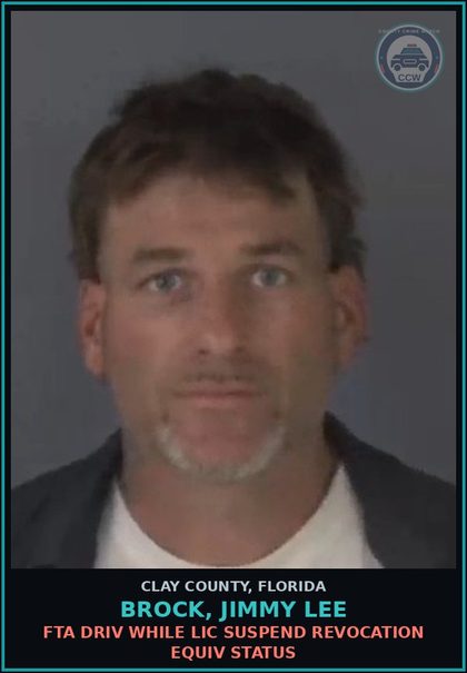 CCW arrest card for BROCK, JIMMY LEE in Clay County: FTA DRIV WHILE LIC SUSPEND REVOCATION EQUIV STATUS